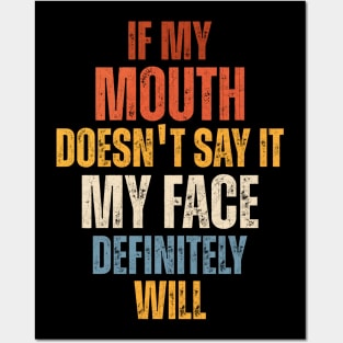 If My Mouth Doesn't Say It My Face Definitely Will Posters and Art